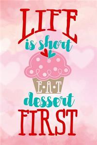 life is short EAT dessert first