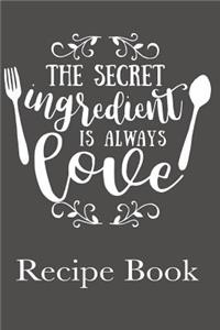 The Secret Ingredient Is Always Love Recipe Book