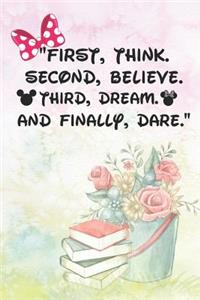 First Think Second Believe Third Dream And Finally Dare
