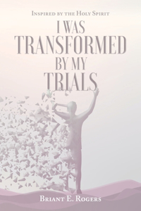 I Was Transformed by My Trials