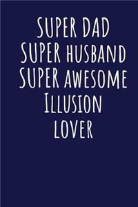 Super Dad Super Husband Super Awesome Illusion Lover