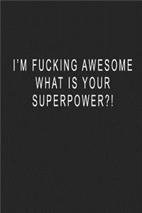I'm Fucking Awesome, What Is Your Superpower?!