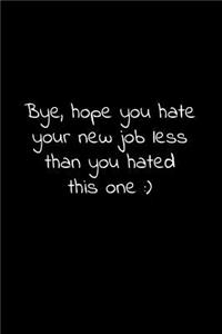 Bye, hope you hate your new job less than you hated this one