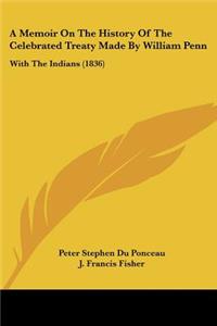 Memoir On The History Of The Celebrated Treaty Made By William Penn