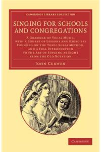 Singing for Schools and Congregations: A Grammar of Vocal Music, with a Course of Lessons and Exercises Founded on the Tonic Solfa Method, and a Full Introduction to the Art of Singing at