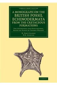 A Monograph on the British Fossil Echinodermata from the Cretaceous Formations