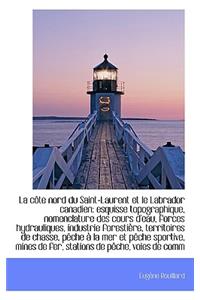 La C Te Nord Du Saint-Laurent Et Le Labrador Canadien: Esquisse Topographique, Nomenclature Des Cour