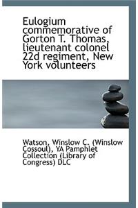 Eulogium Commemorative of Gorton T. Thomas, Lieutenant Colonel 22d Regiment, New York Volunteers