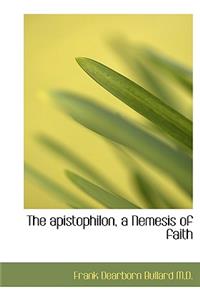 The Apistophilon, a Nemesis of Faith