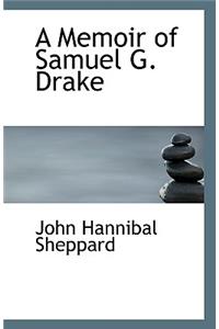 A Memoir of Samuel G. Drake