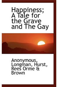Happiness; A Tale for the Grave and the Gay