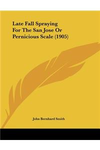 Late Fall Spraying For The San Jose Or Pernicious Scale (1905)