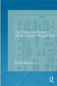 The Politics of Chinese Medicine Under Mongol Rule