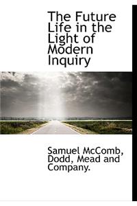 The Future Life in the Light of Modern Inquiry