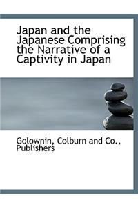 Japan and the Japanese Comprising the Narrative of a Captivity in Japan
