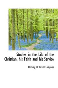 Studies in the Life of the Christian, His Faith and His Service