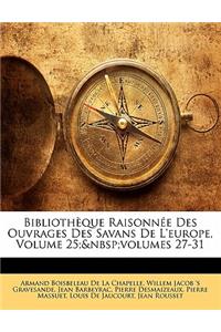 Bibliothèque Raisonnée Des Ouvrages Des Savans De L'europe, Volume 25; volumes 27-31