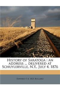 History of Saratoga: An Address ... Delivered at Schuylerville, N.Y., July 4, 1876