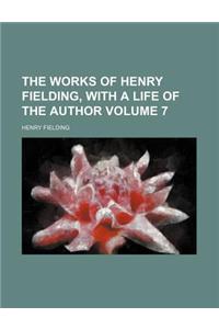 The Works of Henry Fielding, with a Life of the Author Volume 7
