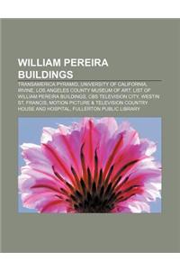 William Pereira Buildings: Transamerica Pyramid, University of California, Irvine, Los Angeles County Museum of Art