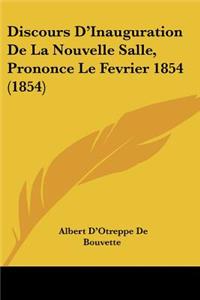 Discours D'Inauguration De La Nouvelle Salle, Prononce Le Fevrier 1854 (1854)