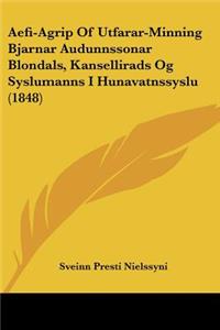 Aefi-Agrip Of Utfarar-Minning Bjarnar Audunnssonar Blondals, Kansellirads Og Syslumanns I Hunavatnssyslu (1848)