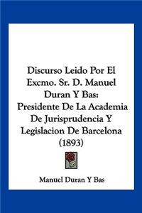 Discurso Leido Por El Excmo. Sr. D. Manuel Duran Y Bas