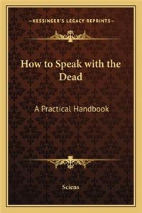 How to Speak with the Dead