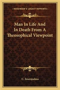 Man In Life And In Death From A Theosophical Viewpoint