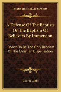 Defense of the Baptists or the Baptism of Believers by Immersion
