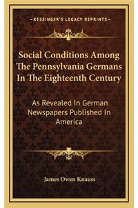 Social Conditions Among the Pennsylvania Germans in the Eighteenth Century