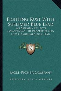 Fighting Rust with Sublimed Blue Lead
