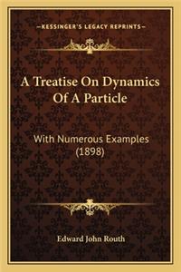 A Treatise on Dynamics of a Particle a Treatise on Dynamics of a Particle
