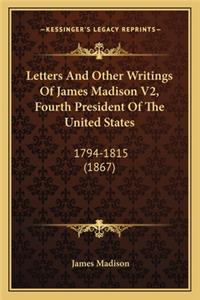 Letters and Other Writings of James Madison V2, Fourth President of the United States
