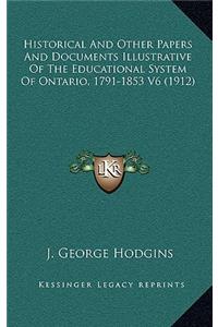 Historical and Other Papers and Documents Illustrative of the Educational System of Ontario, 1791-1853 V6 (1912)