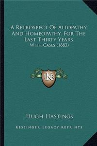 Retrospect of Allopathy and Homeopathy, for the Last Thirty Years