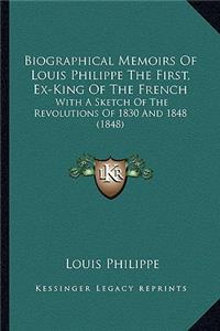 Biographical Memoirs of Louis Philippe the First, Ex-King of the French