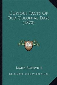 Curious Facts of Old Colonial Days (1870)