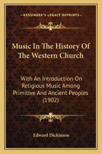 Music in the History of the Western Church: With an Introduction on Religious Music Among Primitive and Ancient Peoples (1902)