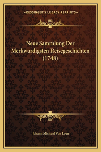 Neue Sammlung Der Merkwurdigsten Reisegeschichten (1748)