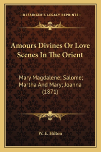 Amours Divines Or Love Scenes In The Orient