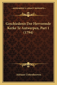 Geschiedenis Der Hervormde Kerke Te Antwerpen, Part 1 (1794)