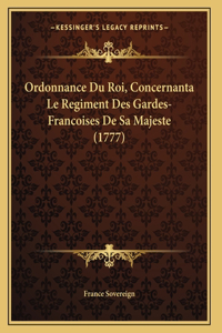 Ordonnance Du Roi, Concernanta Le Regiment Des Gardes-Francoises De Sa Majeste (1777)