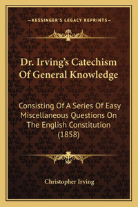 Dr. Irving's Catechism Of General Knowledge