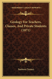 Geology For Teachers, Classes, And Private Students (1871)