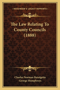 The Law Relating To County Councils (1888)