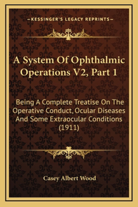 A System Of Ophthalmic Operations V2, Part 1
