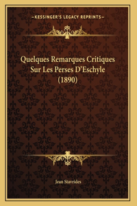 Quelques Remarques Critiques Sur Les Perses D'Eschyle (1890)