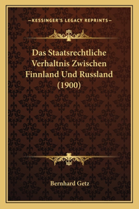 Staatsrechtliche Verhaltnis Zwischen Finnland Und Russland (1900)