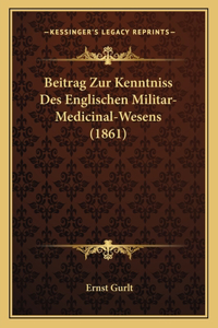 Beitrag Zur Kenntniss Des Englischen Militar-Medicinal-Wesens (1861)
